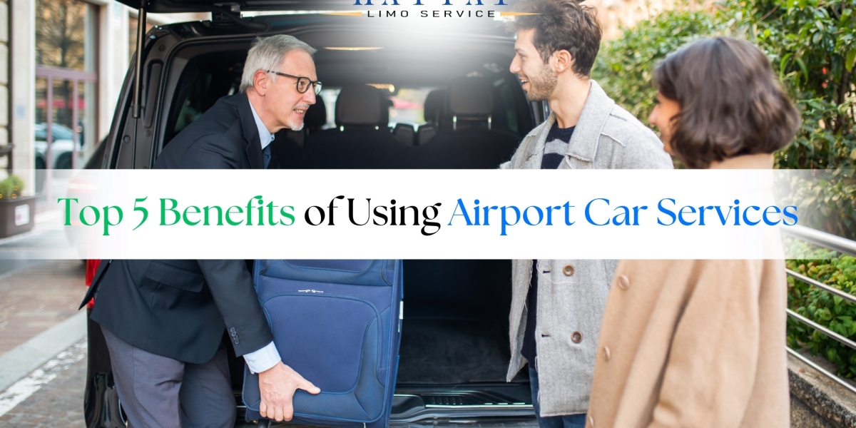 Top 5 Benefits of Using Airport Car Services