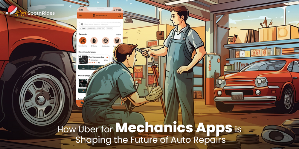 How Uber for Mechanics Apps is Shaping the Future of Auto Repairs - SpotnRides