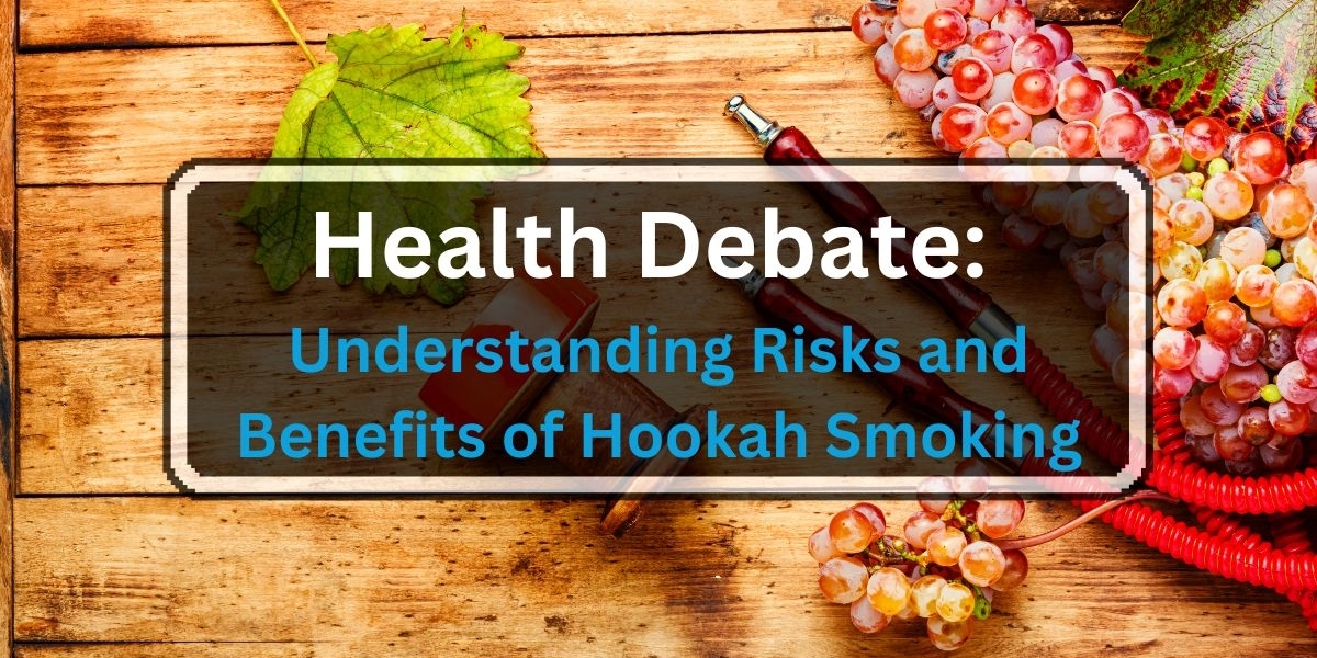 Health Debate: Understanding Risks and Benefits of Hookah Smoking