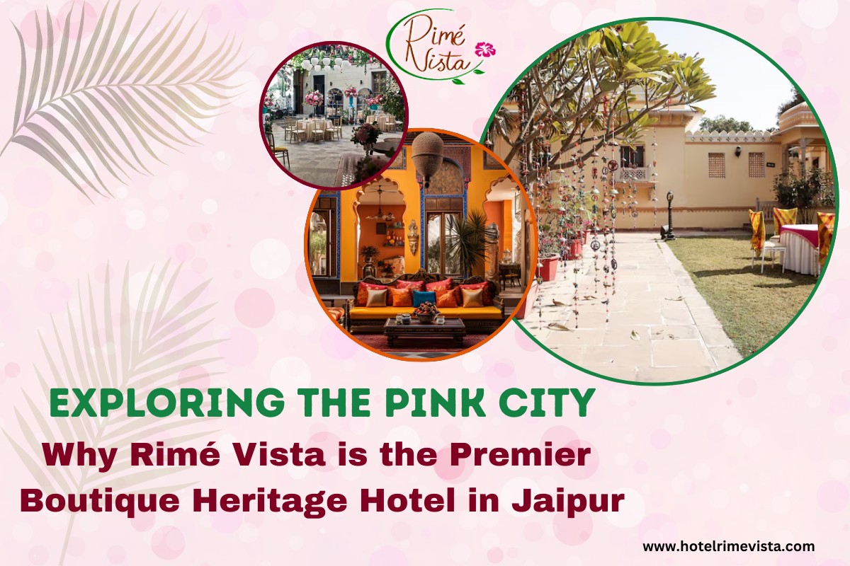 Exploring the Pink City: Why Rimé Vista is the Premier Boutique Heritage Hotel in Jaipur