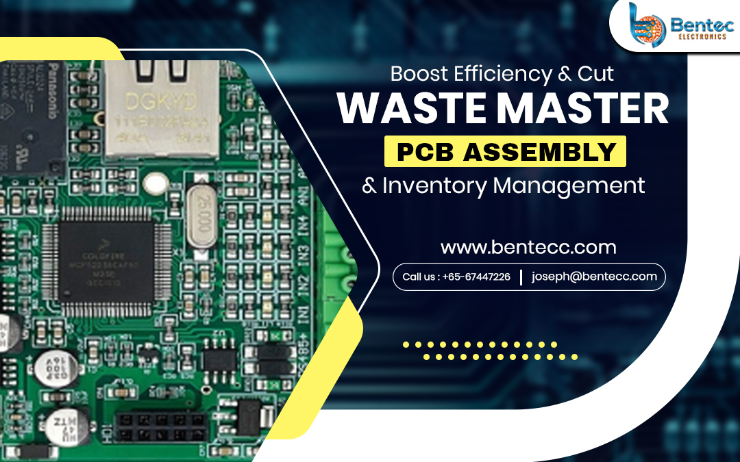 Boost Efficiency & Cut Waste: Master PCB Assembly & Inventory Management – Bentec Components