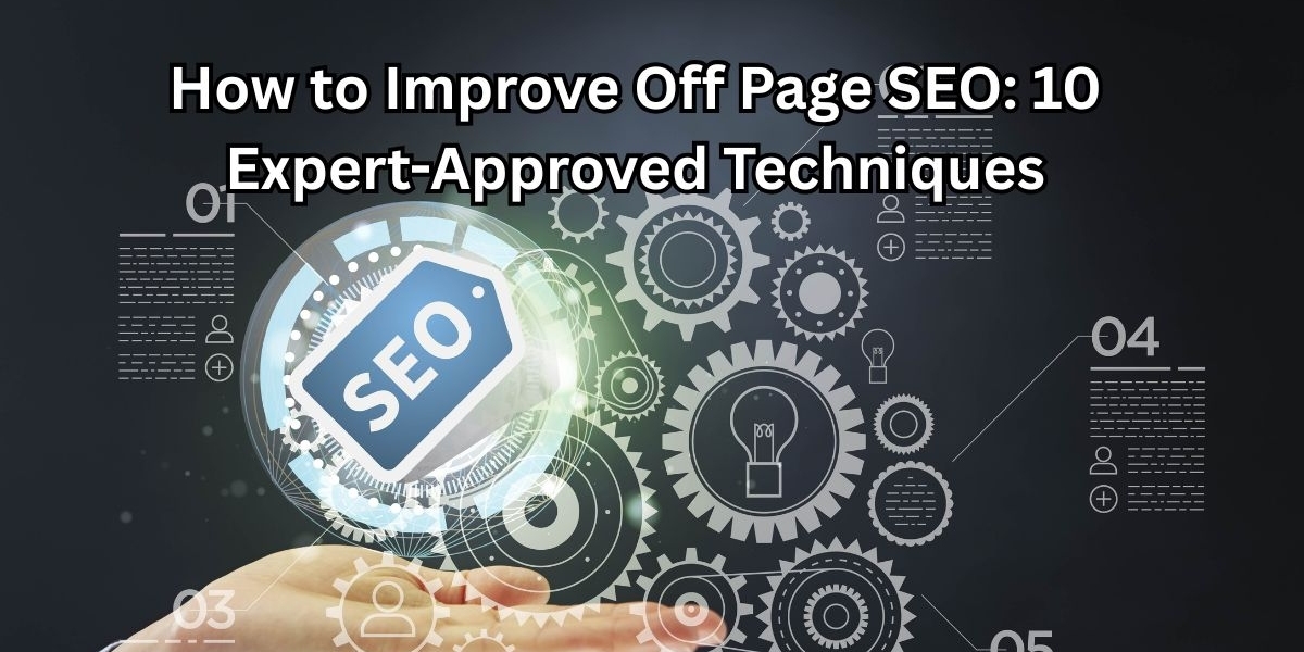 How to Improve Off Page SEO: 10 Expert-Approved Techniques