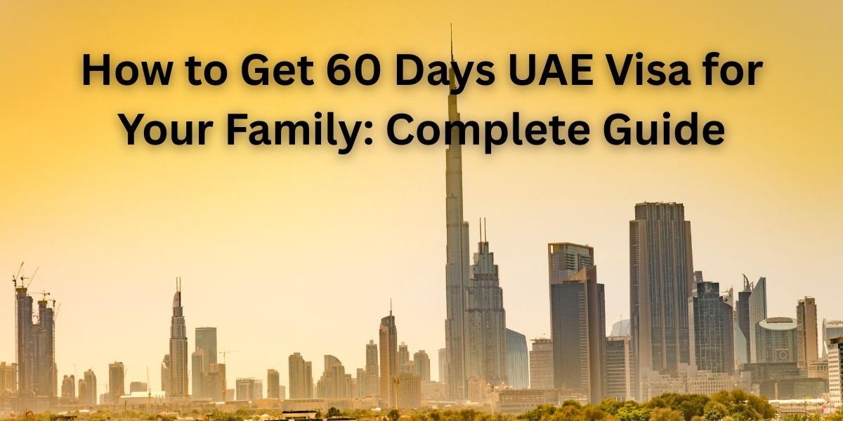 How to Get 60 Days UAE Visa for Your Family Complete Guide