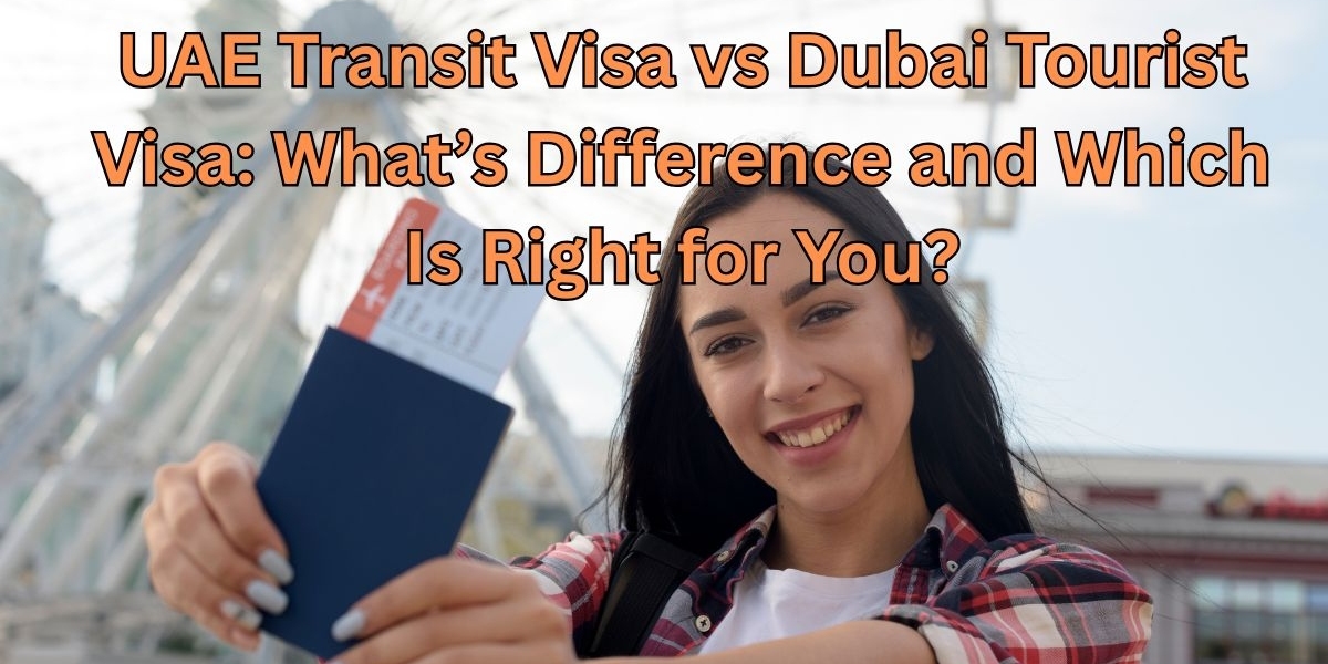 UAE Transit Visa vs Dubai Tourist Visa: What’s Difference and Which Is Right for You?