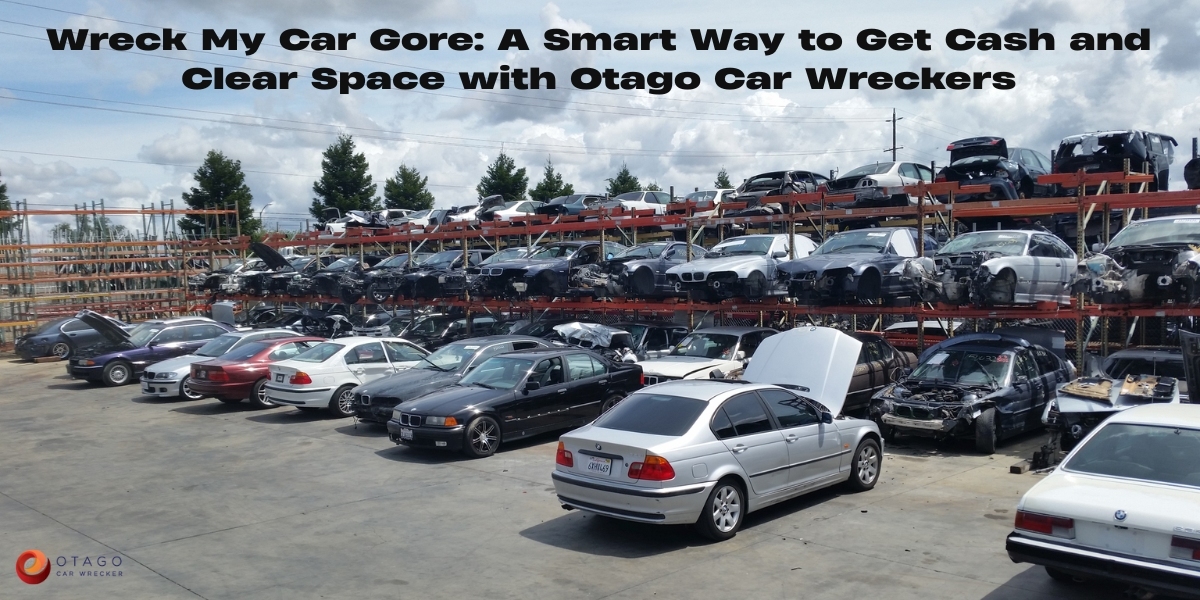 Wreck My Car Gore: A Smart Way to Get Cash and Clear Space with Otago Car Wreckers