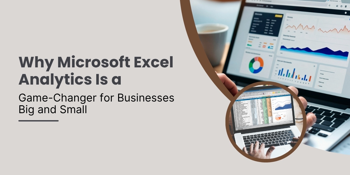 Why Microsoft Excel Analytics Is a Game-Changer for Businesses Big and Small