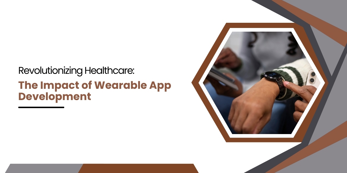 Revolutionizing Healthcare: The Impact of Wearable App Development